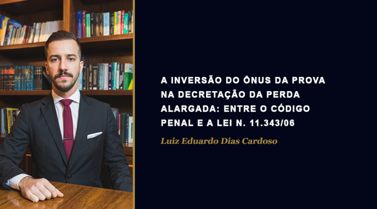 Leia mais sobre o artigo A inversão do ônus da prova na decretação da perda alargada: entre o Código Penal e a Lei n. 11.343/06