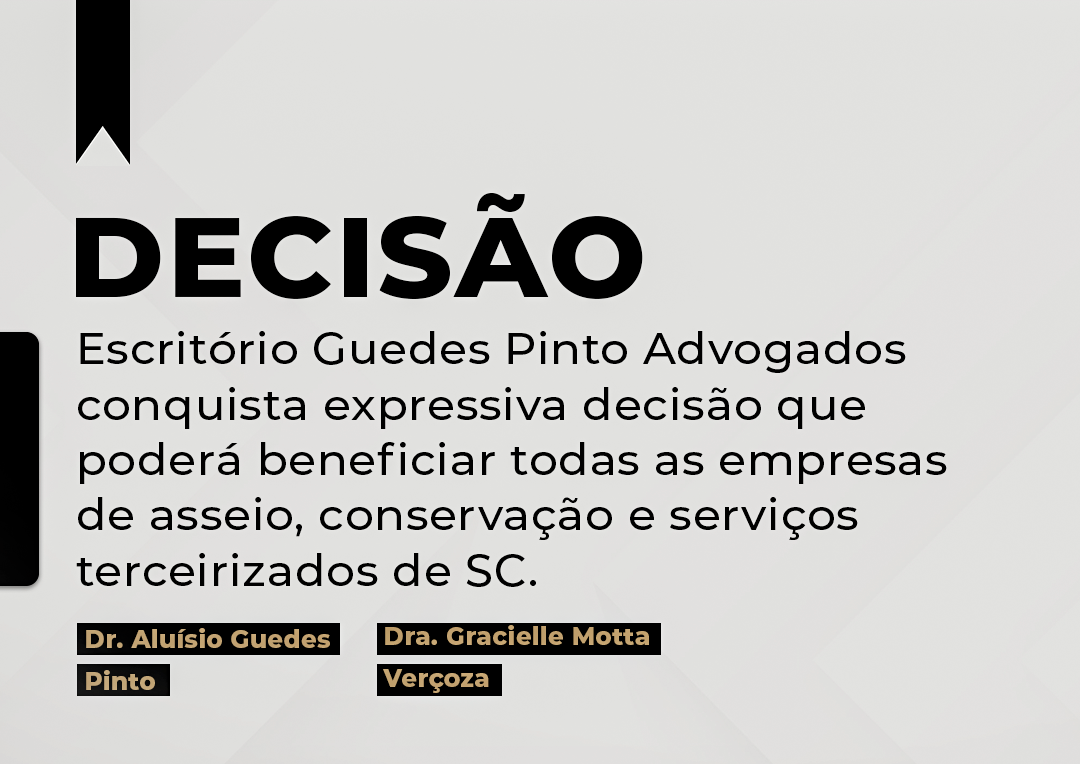 Você está visualizando atualmente Escritório Guedes Pinto Advogados conquista expressiva decisão que poderá beneficiar todas as empresas de asseio, conservação e serviços terceirizados de SC.